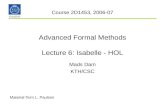 Advanced Formal Methods Lecture 6: Isabelle - HOL Mads Dam KTH/CSC Course 2D1453, 2006-07 Material from L. Paulson.