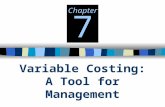 Variable Costing: A Tool for Management Chapter 7.