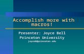 Accomplish more with macros! Presenter: Joyce Bell Princeton University joyceb@princeton.edu.