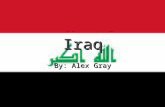 Iraq By: Alex Gray. Geography  Area 437,072 sq. kilometers  Slightly more than twice the size of Idaho  Mostly desert; mild to cool winters & dry,