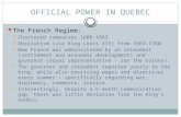 OFFICIAL POWER IN QUEBEC The French Regime:  Chartered companies 1608-1663  Absolutism (via King Louis XIV) from 1663-1760.  New France was administered.