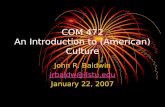 COM 472 An Introduction to (American) Culture John R. Baldwin jrbaldw@ilstu.edu January 22, 2007.