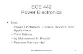 ECE 442 Power Electronics1 Text: –Power Electronics: Circuits, Devices, and Applications –Third Edition –by Muhammed H. Rashid –Pearson Prentice-Hall.