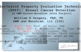 1 Electrical Property Evaluation Technology (EPET); Breast Cancer Detection [A UWM-Aurora-NovaScan Joint Project] William D Gregory, PhD, PE UWM and NovaScan,