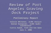 Review of Port Angeles Graving Dock Project Preliminary Report Valerie Whitener, JLARC Analyst Keenan Konopaski, JLARC Audit Coordinator Curtis Hudak,