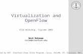 Virtualization and OpenFlow Nick McKeown nickm@stanford.edu Nick McKeown nickm@stanford.edu VISA Workshop, Sigcomm 2009 Supported by NSF, Stanford Clean.