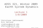 AOSS 321, Winter 2009 Earth System Dynamics Lecture 1 1/8/2009 Christiane Jablonowski Eric Hetland cjablono@umich.educjablono@umich.edu ehetland@umich.eduehetland@umich.edu.
