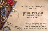 Battery & Charger Basics Factors that will influence their selection When a battery is not just a battery And a charger is more than just a source of DC.