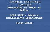Iridium Satellite Failure University of Texas at Dallas SYSM 6309 – Advance Requirements Engineering Simon Ordaz.