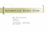 Automotive Brake Drum ME 324 Project Group 9 12/5/05 Jon RichardsonJared Chezik Kelly McGeoughBryan Johnsen Matt Creswick.
