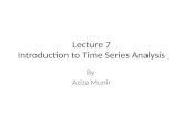 Lecture 7 Introduction to Time Series Analysis By Aziza Munir.