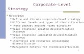 1 Corporate-Level Strategy Overview: Define and discuss corporate-level strategy Different levels and types of diversification Three primary reasons firms.