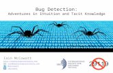 Bug Detection: Adventures in Intuition and Tacit Knowledge Iain McCowatt  iain@exploringuncertainty.com @imccowatt imccowatt.