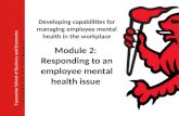 Developing capabilities for managing employee mental health in the workplace Module 2: Responding to an employee mental health issue Tasmanian School of.