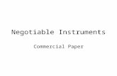 Negotiable Instruments Commercial Paper. WHAT IS COMMERCIAL PAPER? Unconditional written orders or promises to pay money Demand instrument (A substitute.