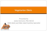 Vegetarian Diets Presented by Janice Hermann, PhD, RD/LD OCES Adult and Older Adult Nutrition Specialist.