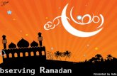 O bserving R amadan Presented by Nubia Observing Ramadan In Muslim nations and regions around the globe, this will be soon the first week of the holy.