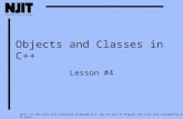 1 Objects and Classes in C++ Lesson #4 Note: CIS 601 notes were originally developed by H. Zhu for NJIT DL Program. The notes were subsequently revised.