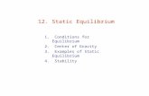 12. Static Equilibrium 1. Conditions for Equilibrium 2. Center of Gravity 3. Examples of Static Equilibrium 4. Stability.