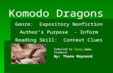 By: Thane Maynard Komodo Dragons Genre: Expository Nonfiction Author’s Purpose - Inform Reading Skill: Context Clues Compiled by Terry Sams, PiedmontTerry.