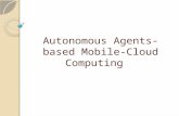 Autonomous Agents-based Mobile-Cloud Computing. Mobile-Cloud Computing (MCC) MCC refers to an infrastructure where the data storage and data processing.