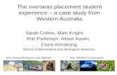The overseas placement student experience – a case study from Western Australia Sarah Collins, Mairi Knight, Rob Parkinson, Alison Austin, Claire Armstrong.