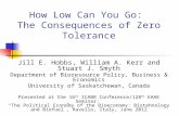 How Low Can You Go: The Consequences of Zero Tolerance Jill E. Hobbs, William A. Kerr and Stuart J. Smyth Department of Bioresource Policy, Business &