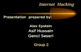 Internet Hacking Presentation prepared by: Alex Epstein Asif Hussain Genci Seseri Group 2.