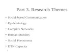 1 Part 3. Research Themes Social-based Communication Epidemiology Complex Networks Human Mobility Social Phenomena DTN Capacity.
