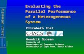 Lincoln University Canterbury New Zealand Evaluating the Parallel Performance of a Heterogeneous System Elizabeth Post Hendrik Goosen formerly of Department.