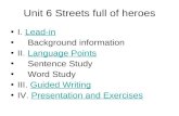 Unit 6 Streets full of heroes I. Lead-inLead-in Background information II. Language PointsLanguage Points Sentence Study Word Study III. Guided WritingWriting.