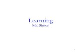1 Learning Ms. Simon. 2 Definition Learning is a relatively permanent change in an organism’s behavior due to experience.