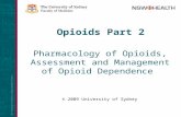 Pharmacology of Opioids, Assessment and Management of Opioid Dependence © 2009 University of Sydney Opioids Part 2.