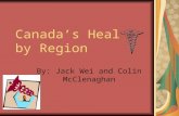 Canada’s Health by Region By: Jack Wei and Colin McClenaghan.