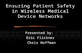 Ensuring Patient Safety in Wireless Medical Device Networks Presented by: Eric Flickner Chris Hoffman.