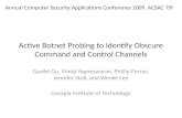Active Botnet Probing to Identify Obscure Command and Control Channels Guofei Gu, Vinod Yegneswaran, Phillip Porras, Jennifer Stoll, and Wenke Lee Georgia.