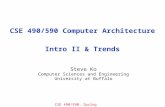 CSE 490/590, Spring 2011 CSE 490/590 Computer Architecture Intro II & Trends Steve Ko Computer Sciences and Engineering University at Buffalo.