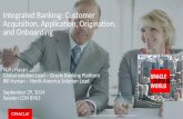 Copyright © 2014 Oracle and/or its affiliates. All rights reserved. | Integrated Banking: Customer Acquisition, Application, Origination, and Onboarding.