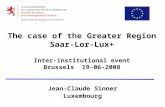 The case of the Greater Region Saar-Lor-Lux+ Inter-institutional event Brussels 19-06-2008 Jean-Claude Sinner Luxembourg.