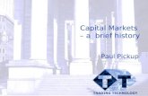 Capital Markets – a brief history Paul Pickup. © Catalyst Development Ltd 2002 Capital Markets – a very brief history 1844 Joint Stock Companies Act 1913.