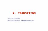 2. TRANSITION Privatization Macroeconomic stabilization.