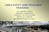 CREATIVITY AND TEACHER TRAINING Dr. GÜNSELİ ORAL AKDENİZ UNIVERSITY FACULTY OF EDUCATION ANTALYA-TÜRKİYE gunselioral@akdeniz.edu.tr.