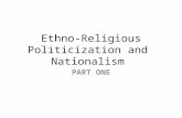 Ethno-Religious Politicization and Nationalism PART ONE.