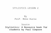 STYLISTICS LESSON 2 By Prof. Mike Kuria Source Stylistics: A Resource book for students by Paul Simpson.