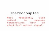 Thermocouples Most frequently used method to measure temperatures with an electrical output signal.
