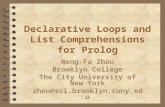1 Declarative Loops and List Comprehensions for Prolog Neng-Fa Zhou Brooklyn College The City University of New York zhou@sci.brooklyn.cuny.edu.