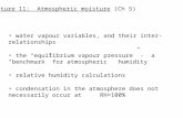 Lecture 11: Atmospheric moisture (Ch 5) water vapour variables, and their inter-relationships the “equilibrium vapour pressure” - a “benchmark” for atmospheric.