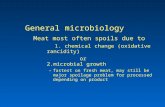 General microbiology Meat most often spoils due to 1. chemical change (oxidative rancidity) or 2.microbial growth –fastest on fresh meat, may still be.