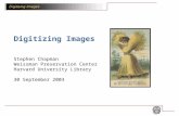 Digitizing Images Stephen Chapman Weissman Preservation Center Harvard University Library 30 September 2003.