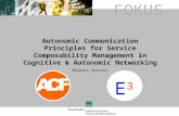 FOKUS Autonomic Communication Principles for Service Composability Management in Cognitive & Autonomic Networking Mikhail Smirnov E3E3.